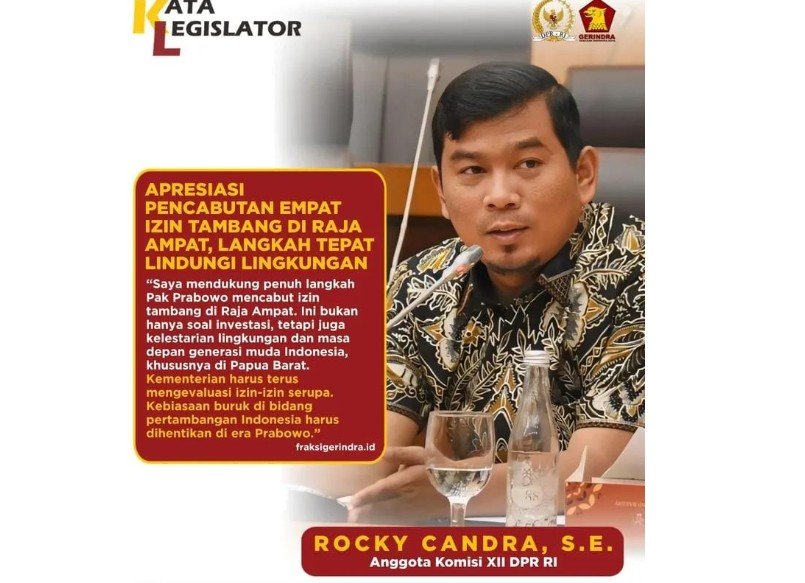 Anggota DPR RI Fraksi Gerindra Komisi XIl, Rocky Candra menyampaikan, apresiasi tinggi terhadap keputusan Pemerintah mencabut empat izin usaha tambang di wilayah Raja Ampat, Papua Barat.