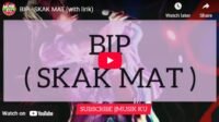 Lagu Skak Mat - Bip.